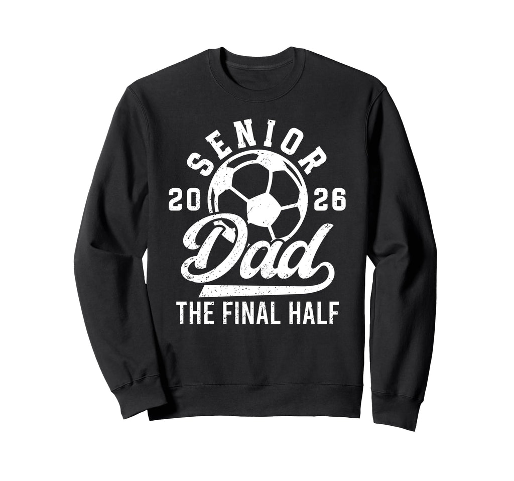 Soccer Senior Dad 2026 Proud Sweatshirt - Aesthetic Graphic for Adults - T-Shirt, Sweatshirt, Hoodie