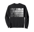 I Play Like Try To Keep Up Sweatshirt - Casual Everyday Wear Men Women - T-Shirt, Sweatshirt, Hoodie