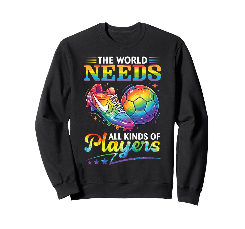World Needs All Kinds Soccer Players Sweatshirt - Novelty Apparel Unisex - T-Shirt, Sweatshirt, Hoodie