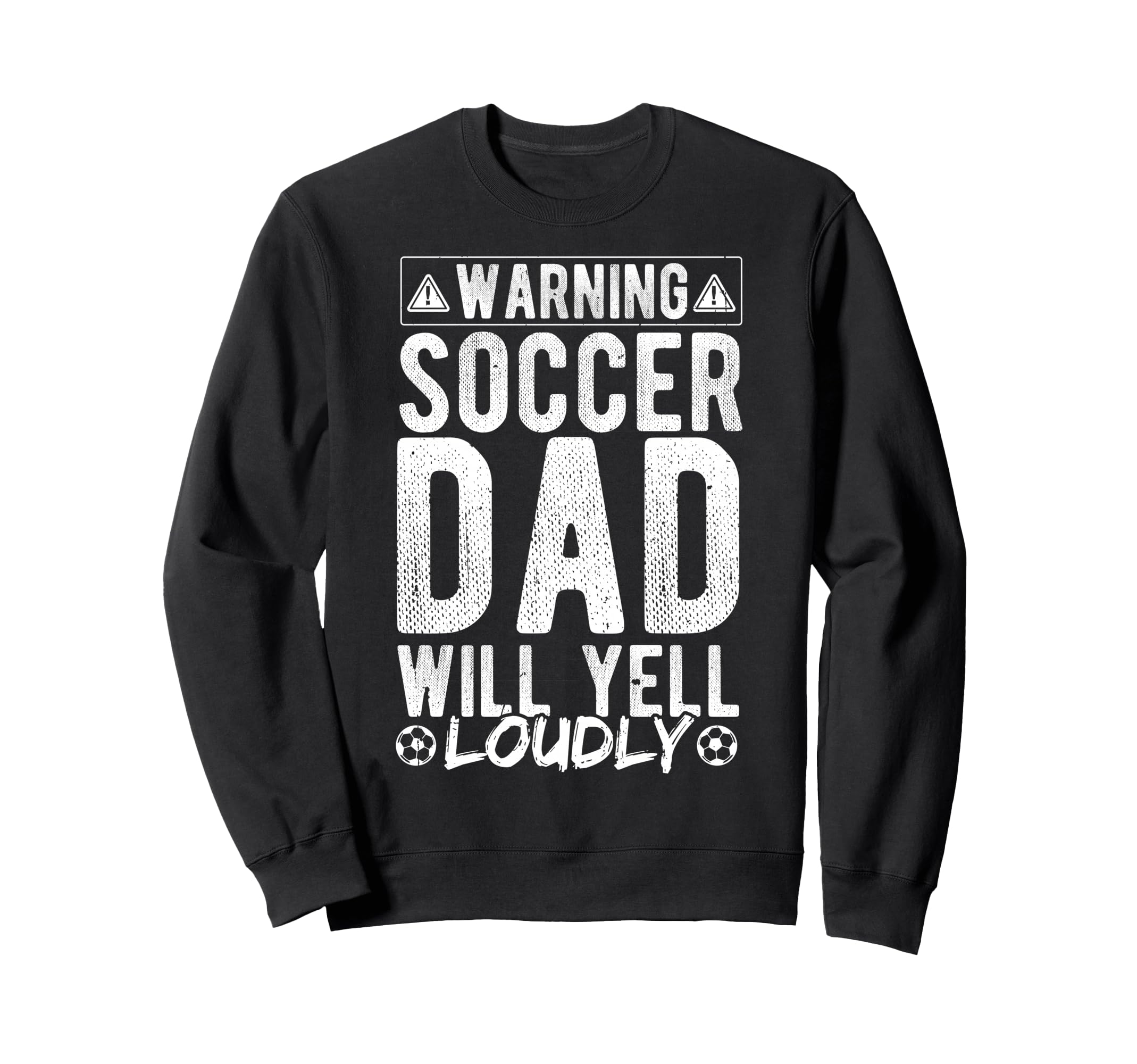 Warning Soccer Dad Will Yell Loudly Sweatshirt - Graphic Print Unisex - T-Shirt, Sweatshirt, Hoodie