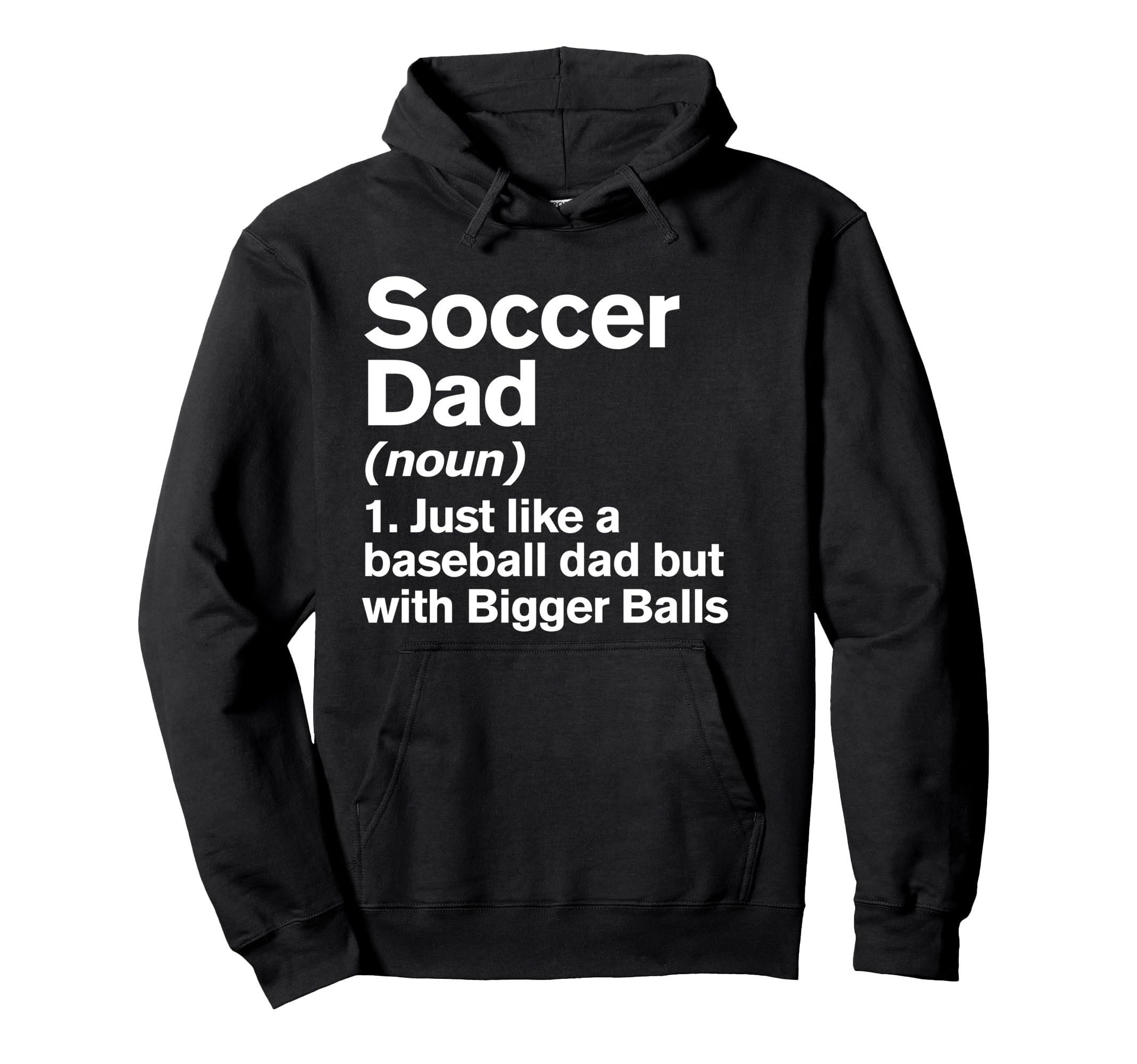 Soccer Dad Definition Funny Bigger Hoodie - Unique Graphic for Adults - T-Shirt, Sweatshirt, Hoodie