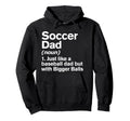 Soccer Dad Definition Funny Bigger Hoodie - Novelty Apparel Men Women - T-Shirt, Sweatshirt, Hoodie