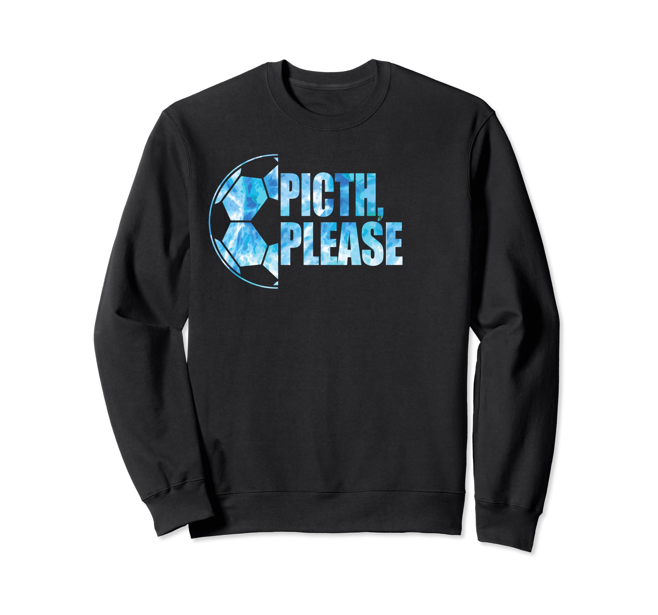 Pitch Please Soccer Football Sweatshirt - Fun Novelty Design Men Women - T-Shirt, Sweatshirt, Hoodie