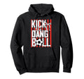Kick Dang Ball Funny Soccer Game Day Hoodie - Streetwear Style for Adults - T-Shirt, Sweatshirt, Hoodie