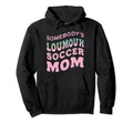 Somebodys Loudmouth Soccer Mom Soccer Hoodie - Custom Art Print Men Women - T-Shirt, Sweatshirt, Hoodie
