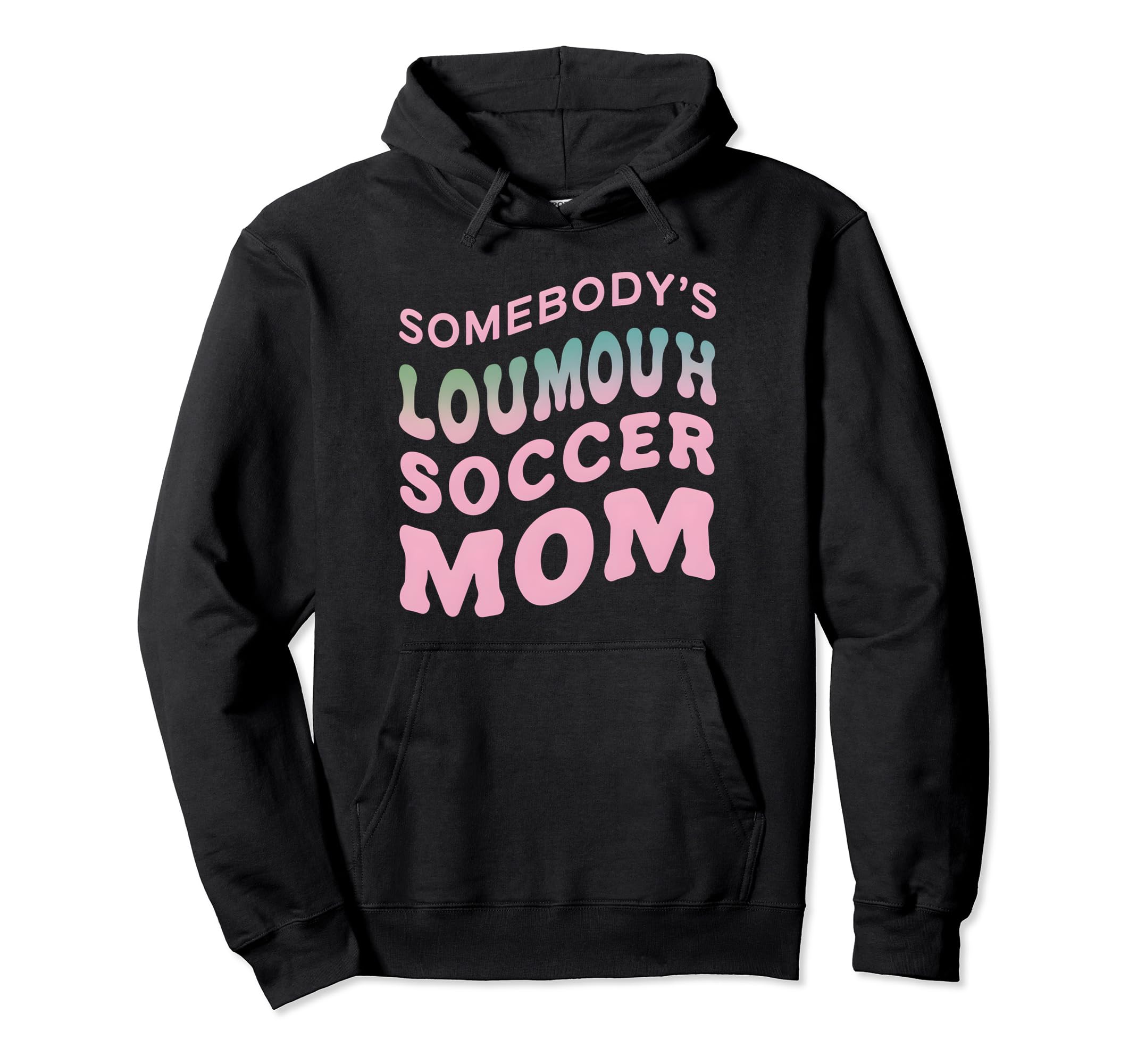 Somebodys Loudmouth Soccer Mom Soccer Hoodie - Custom Art Print Men Women - T-Shirt, Sweatshirt, Hoodie