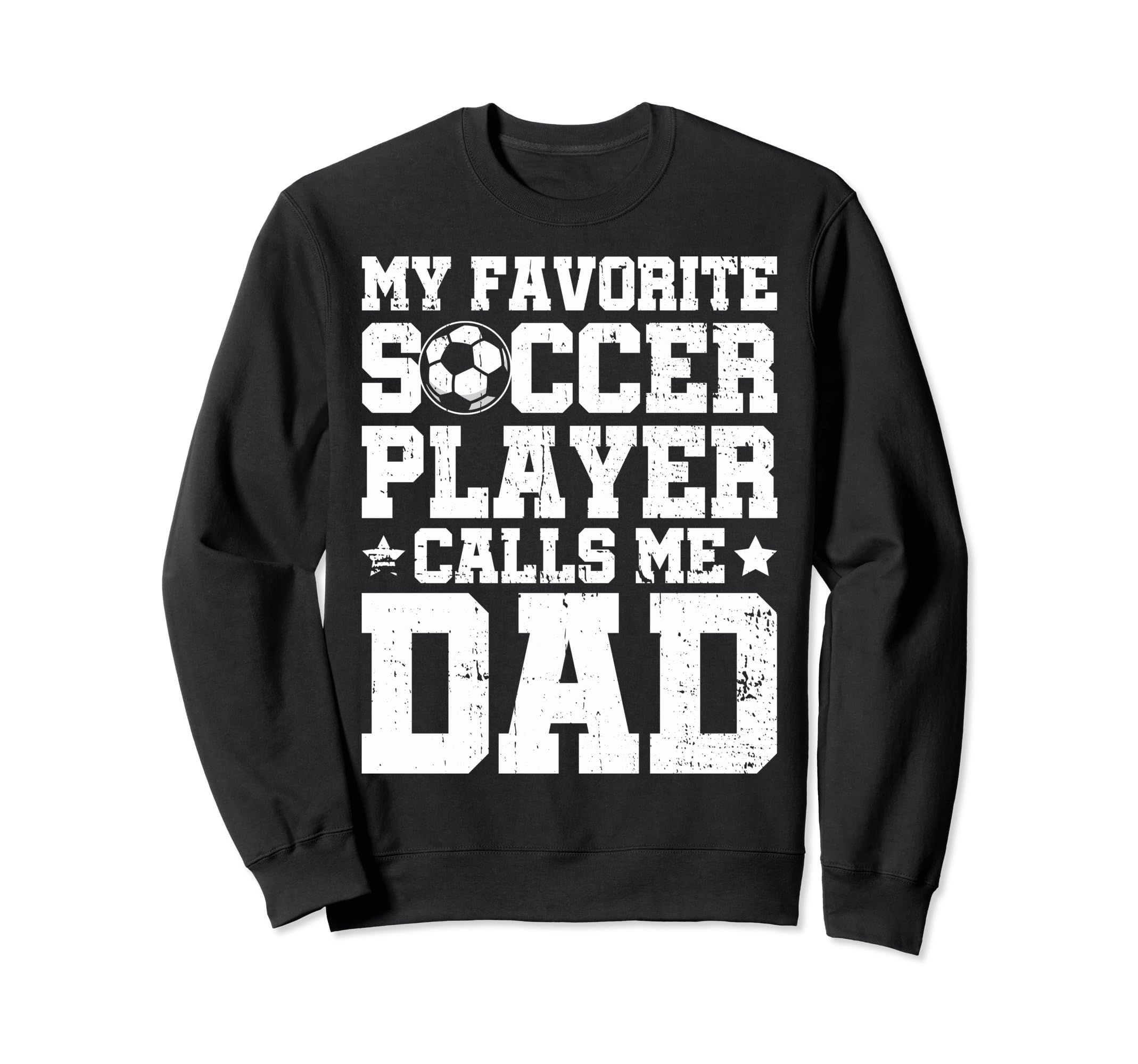 Soccer Dad My Favorite Soccer Sweatshirt - Fun Novelty Design Men Women - T-Shirt, Sweatshirt, Hoodie