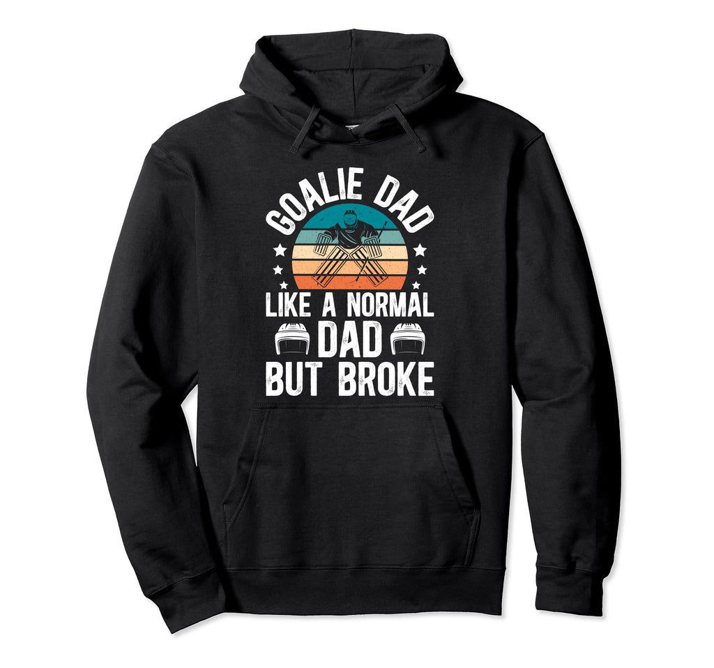 Ice Hockey Goalie Dad Broke Dad Hockey Hoodie - Graphic Print Unisex - T-Shirt, Sweatshirt, Hoodie