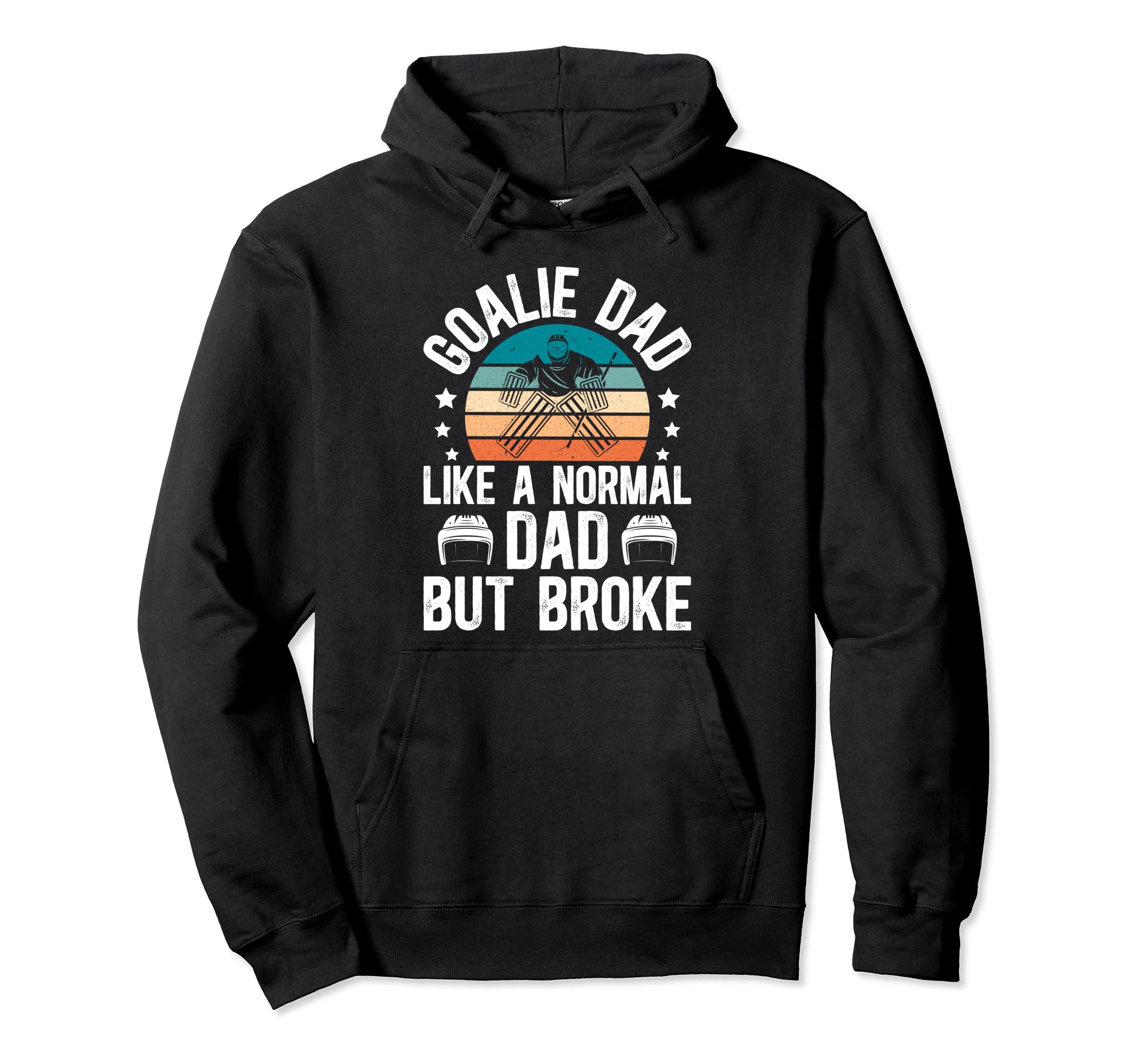 Ice Hockey Goalie Dad Broke Dad Hockey Hoodie - Graphic Print Unisex - T-Shirt, Sweatshirt, Hoodie