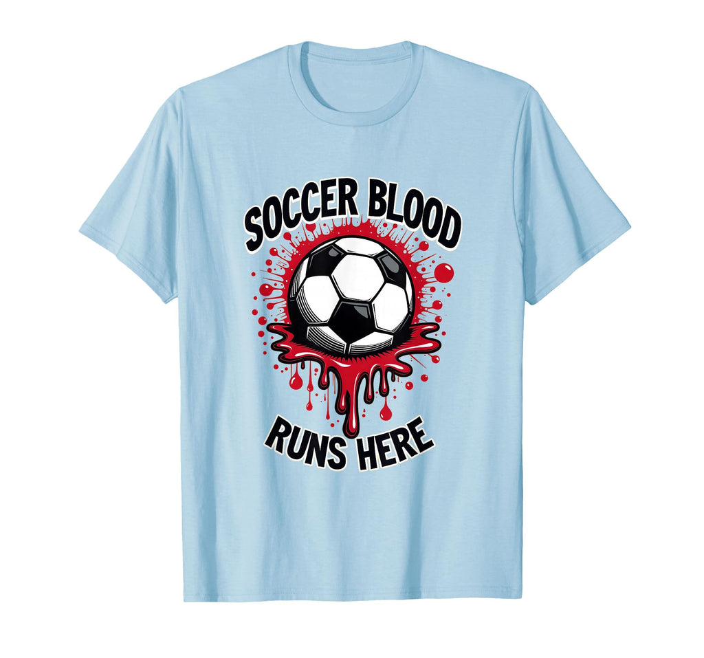 Soccer Blood Runs Here Passionate Fan T-Shirt - Streetwear Style for Adults - T-Shirt, Sweatshirt, Hoodie