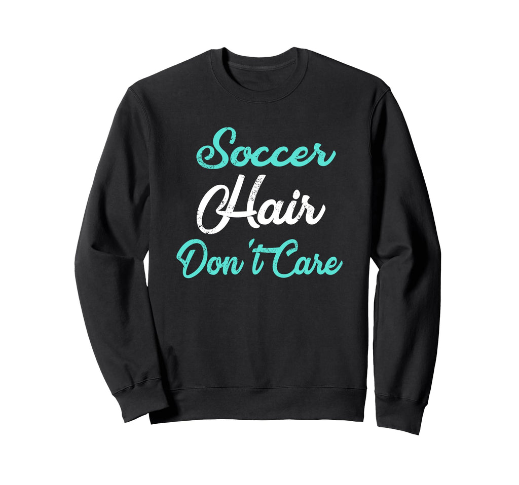 Soccer Hair Dont Care Soccer Mom Sweatshirt - Graphic Print for Adults - T-Shirt, Sweatshirt, Hoodie