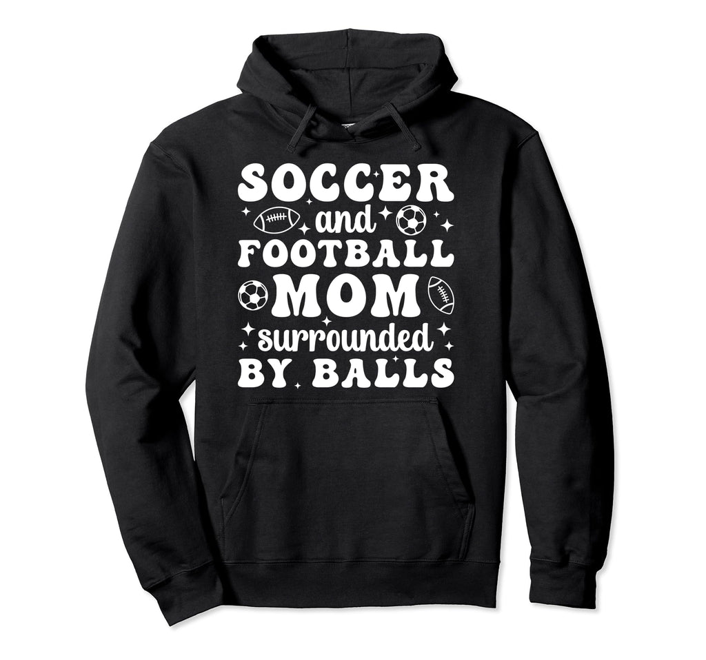 Soccer And Football Mom Funny Football Hoodie - Novelty Apparel Men Women - T-Shirt, Sweatshirt, Hoodie