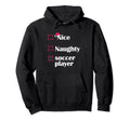 Nice Naughty Soccer Player Funny Hoodie - Aesthetic Graphic for Adults - T-Shirt, Sweatshirt, Hoodie