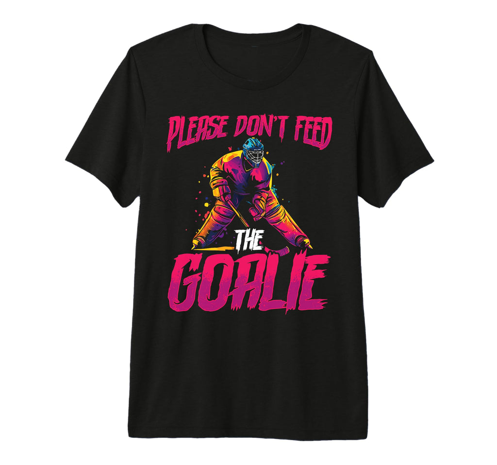 Please Dont Feed Goalie Ice Hockey T-Shirt - Streetwear Style Unisex - T-Shirt, Sweatshirt, Hoodie