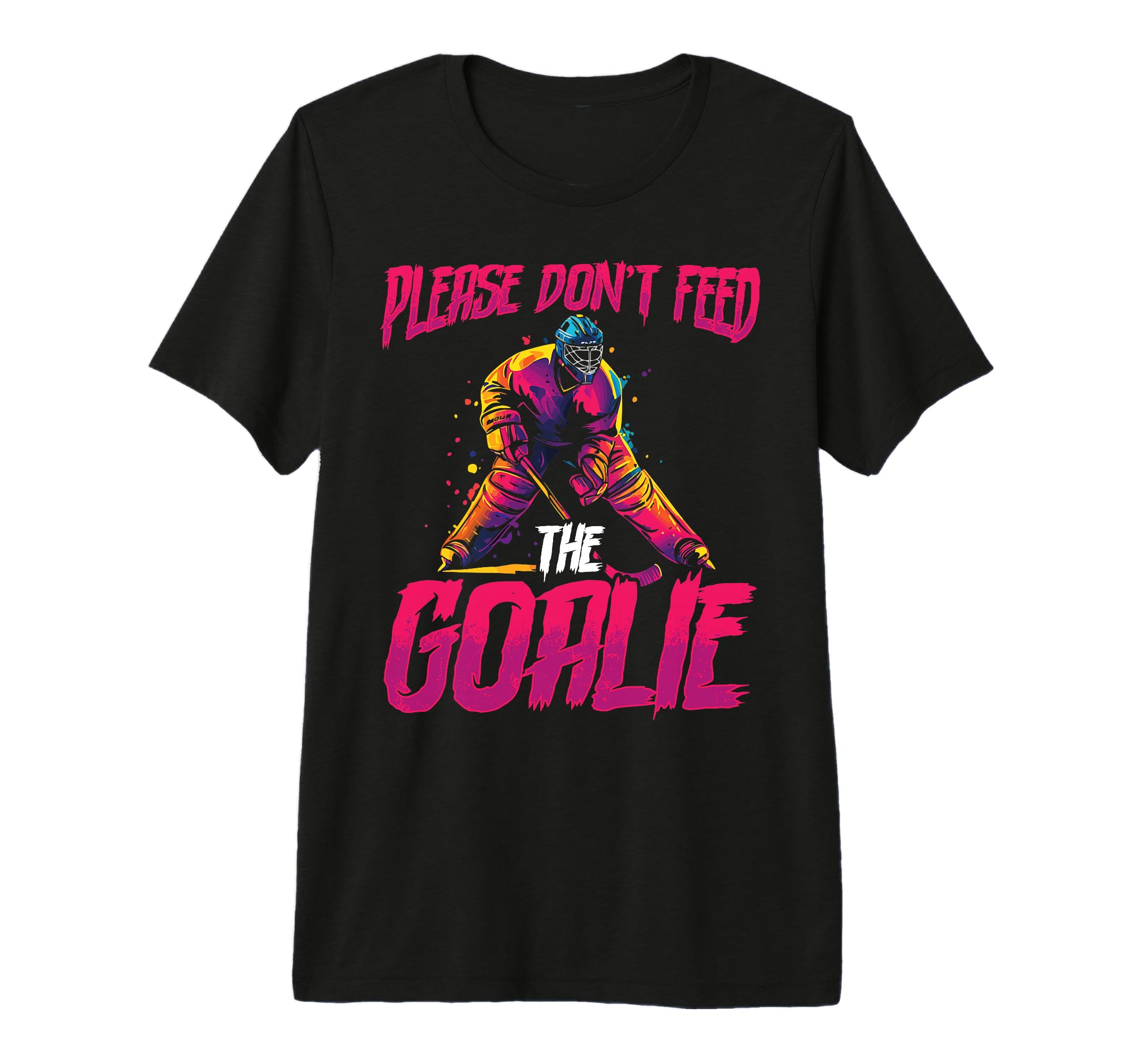 Please Dont Feed Goalie Ice Hockey T-Shirt - Streetwear Style Unisex - T-Shirt, Sweatshirt, Hoodie