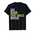 Eat Sleep Save Goals Repeat Funny T-Shirt - Graphic Print Unisex - T-Shirt, Sweatshirt, Hoodie