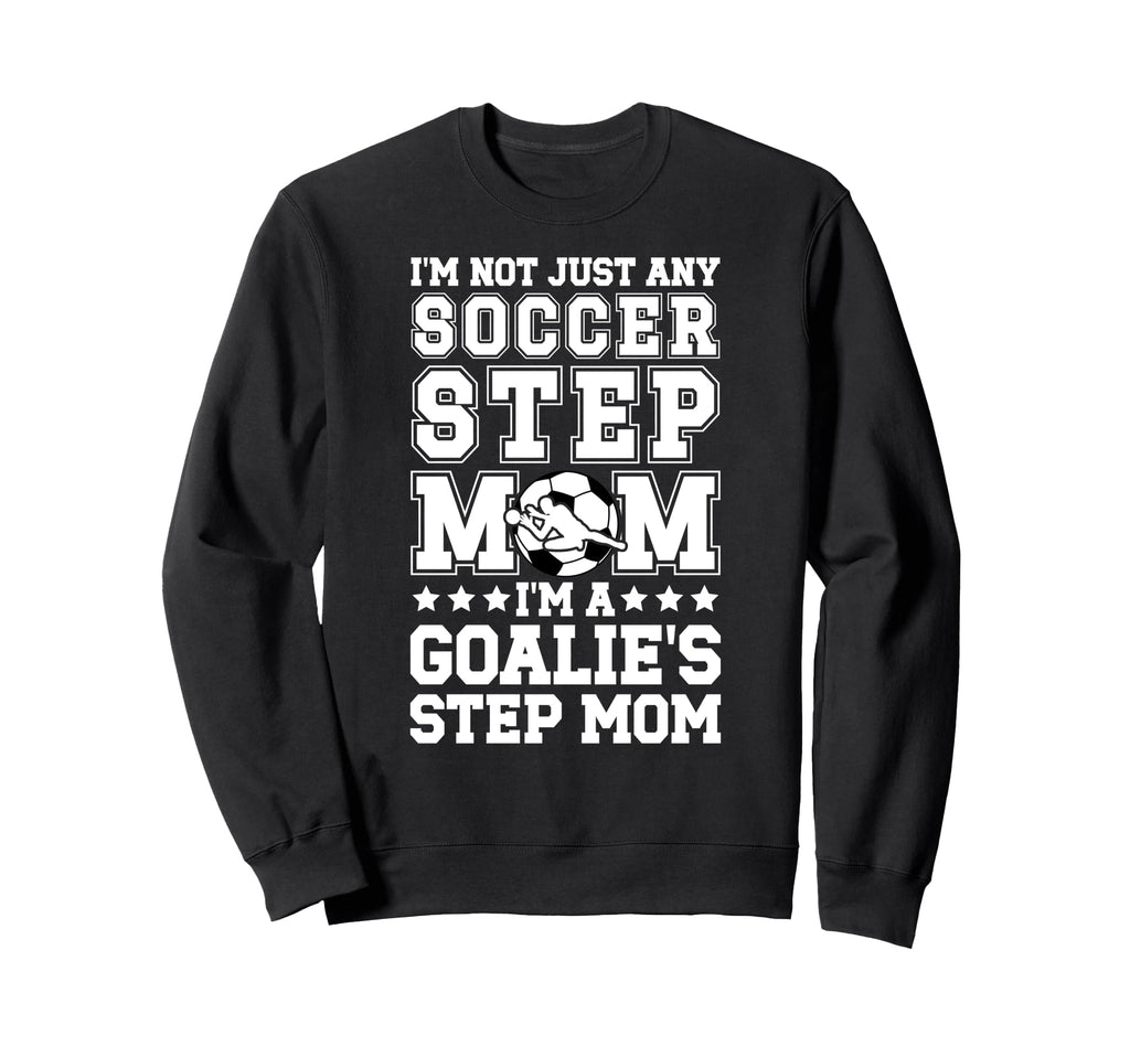 Im Soccer Goalie Step Mom Soccer Sweatshirt - Custom Art Print Unisex - T-Shirt, Sweatshirt, Hoodie