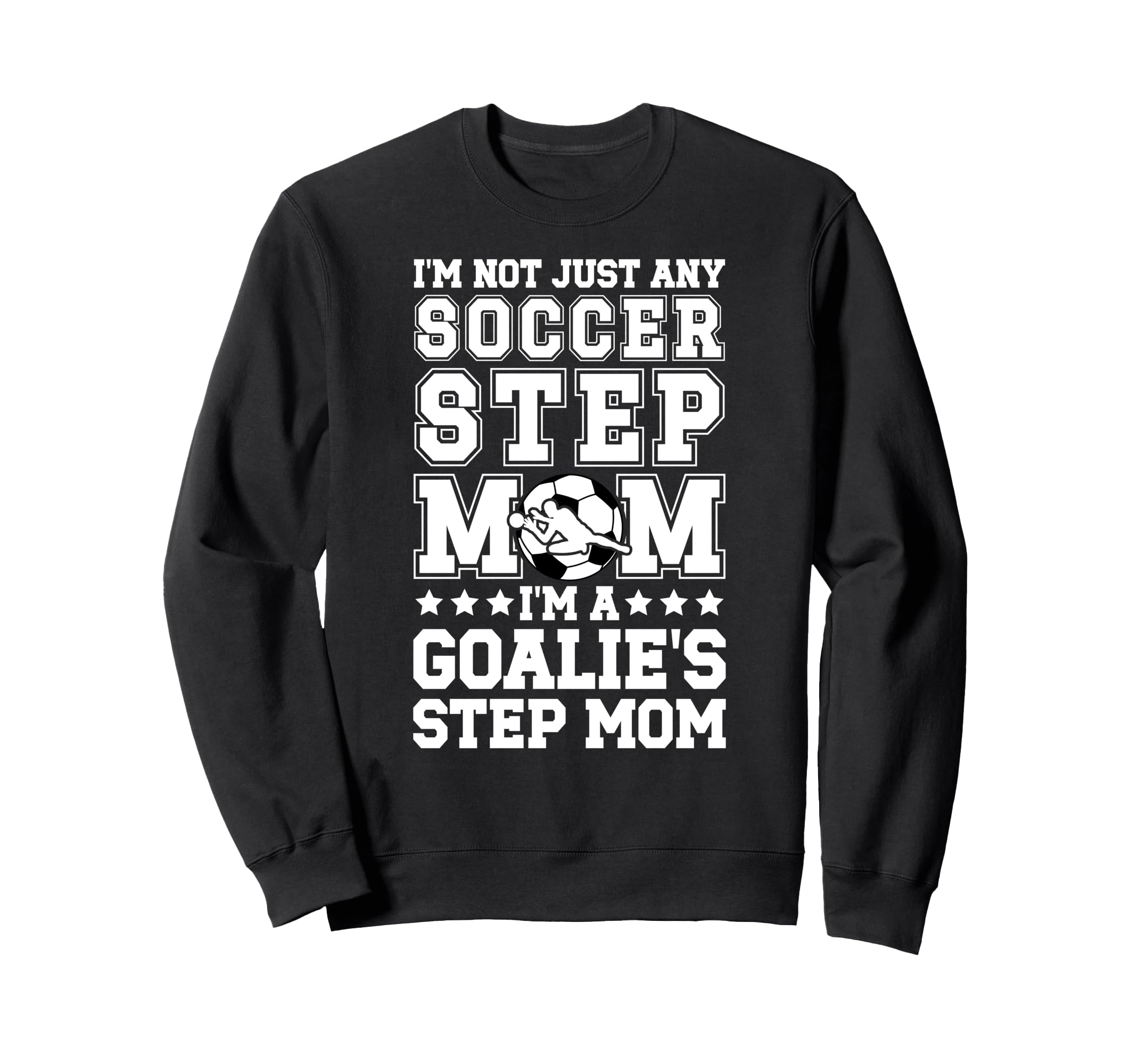 Im Soccer Goalie Step Mom Soccer Sweatshirt - Custom Art Print Unisex - T-Shirt, Sweatshirt, Hoodie
