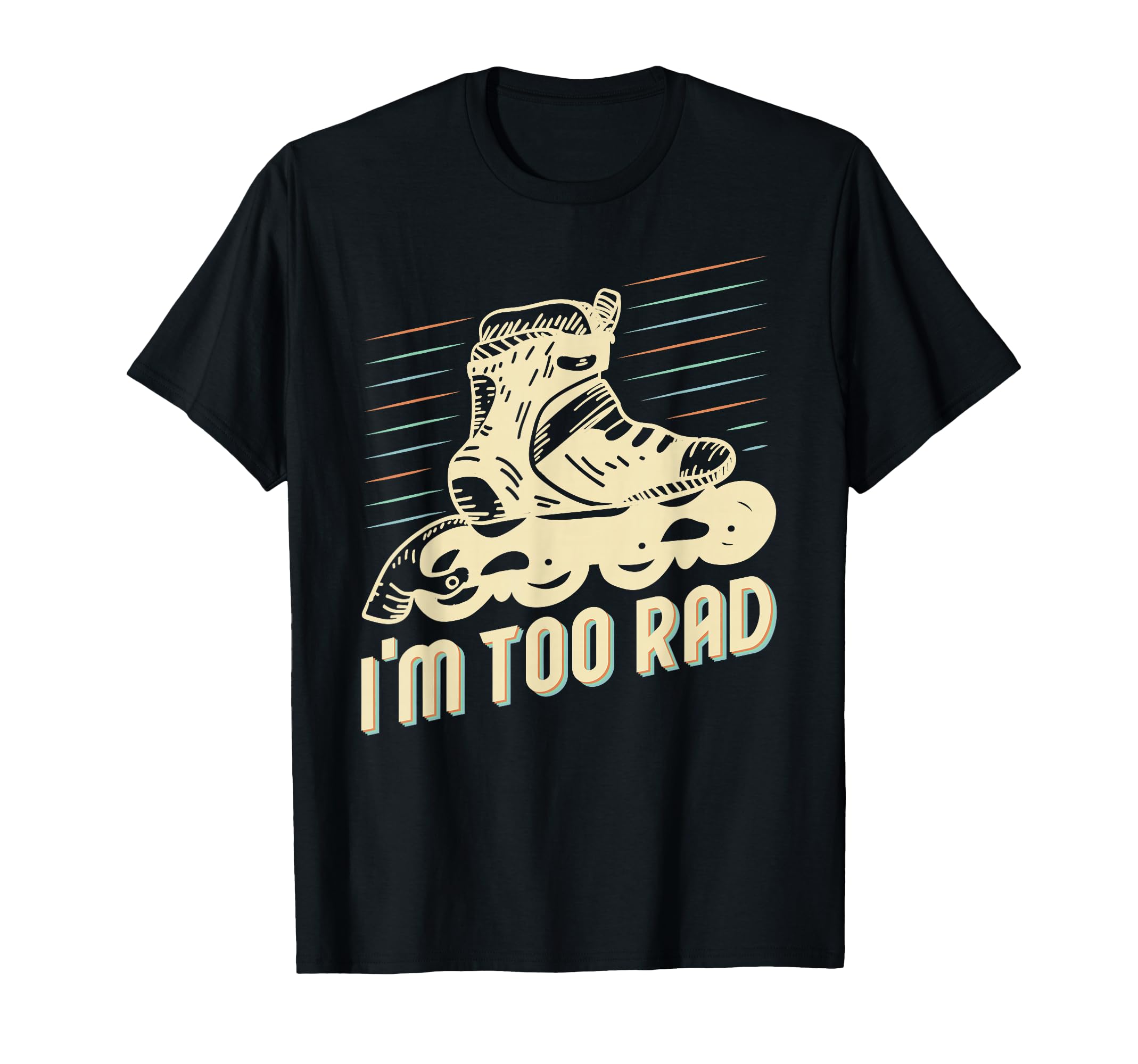 Roller Skating Derby Skater Im Too Rad T-Shirt - Unique Graphic for Adults - T-Shirt, Sweatshirt, Hoodie