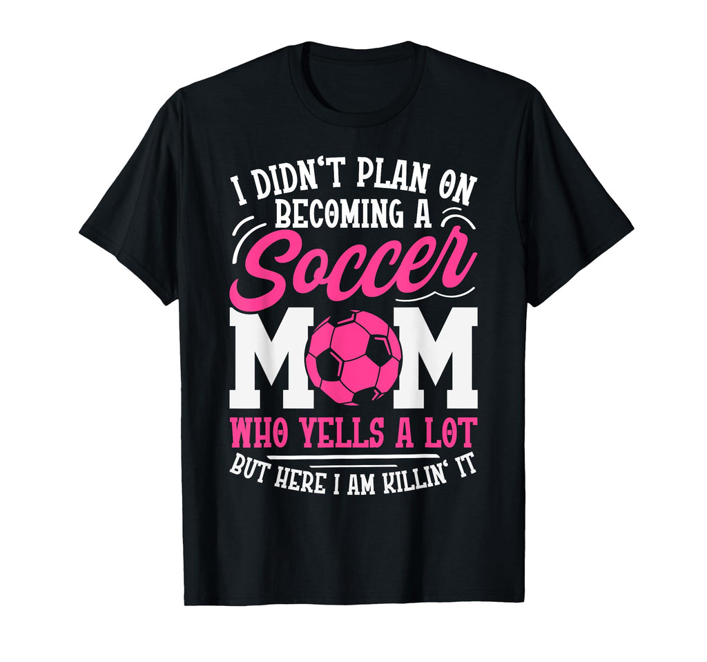 I Didnt Plan Becoming Soccer Mom T-Shirt - Custom Art Print for Adults - T-Shirt, Sweatshirt, Hoodie