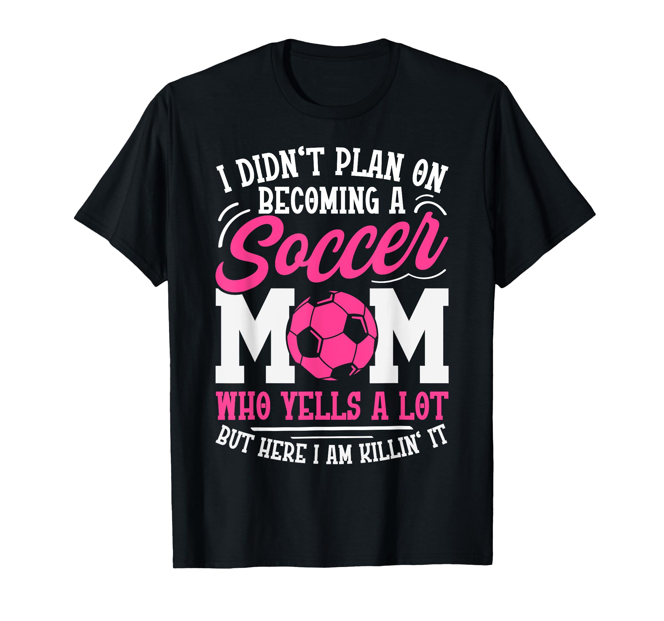 I Didnt Plan Becoming Soccer Mom T-Shirt - Custom Art Print for Adults - T-Shirt, Sweatshirt, Hoodie