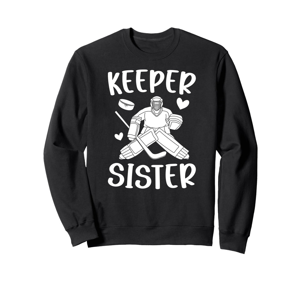 Ice Hockey Keeper Sister Hockey Sweatshirt - Fun Novelty Design Men Women - T-Shirt, Sweatshirt, Hoodie