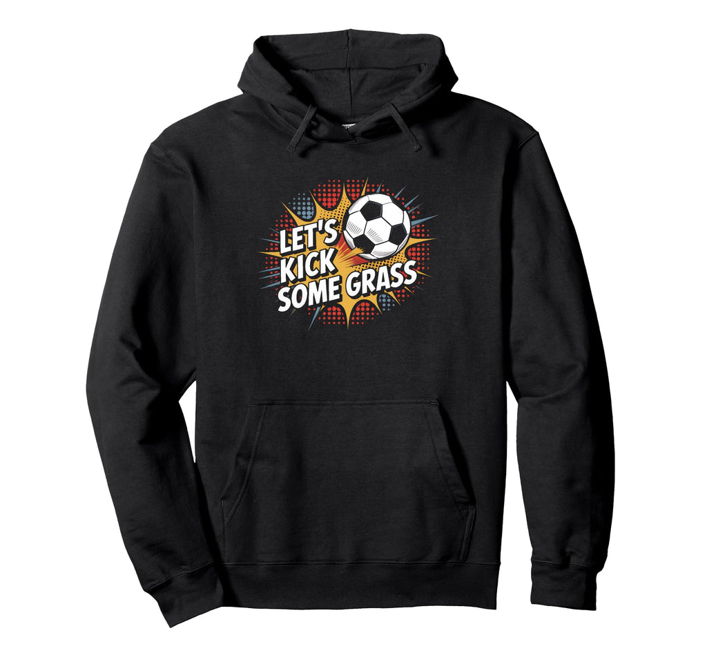 Let S Kick Some Grass Soccer Mom Hoodie - Fun Novelty Design Men Women - T-Shirt, Sweatshirt, Hoodie