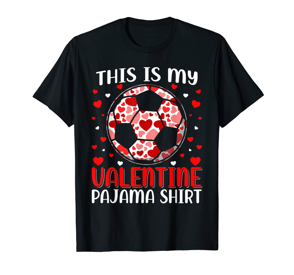 This Is My Valentine Soccer Pajama T-Shirt - Graphic Print Men Women - T-Shirt, Sweatshirt, Hoodie