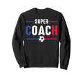 Soccer Football Coach Lovers Funny Sweatshirt - Unique Graphic Unisex - T-Shirt, Sweatshirt, Hoodie