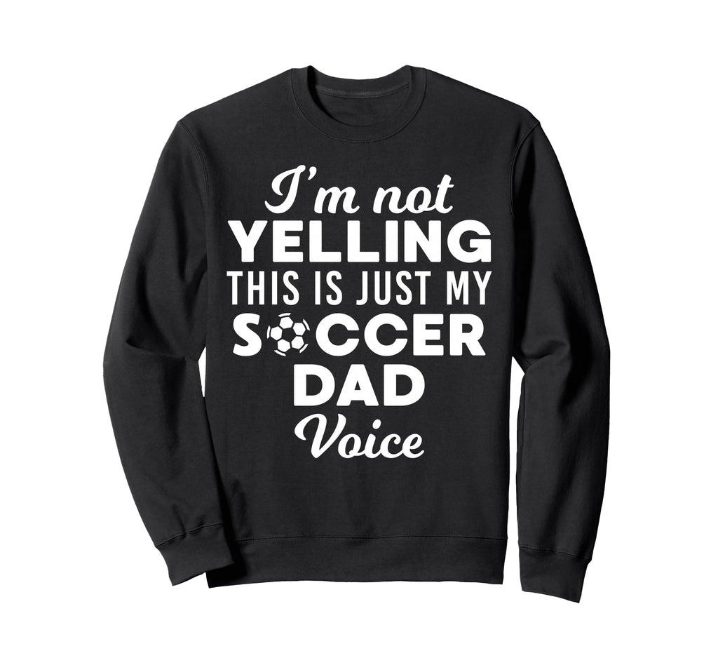 Im Not Yelling This Is Just My Sweatshirt - Casual Everyday Wear Unisex - T-Shirt, Sweatshirt, Hoodie