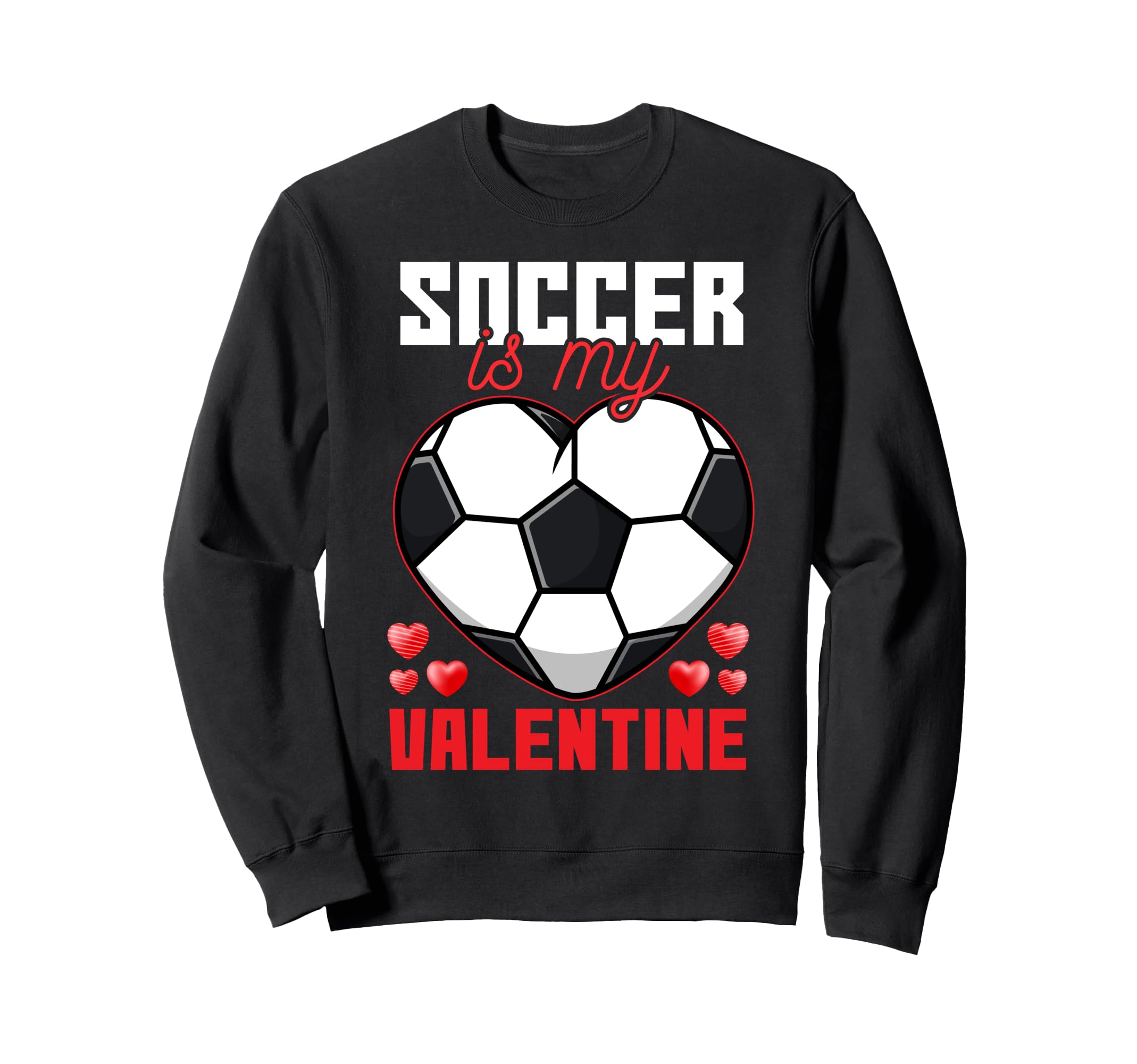 Soccer Is My Valentine Fun Soccer Sweatshirt - Graphic Print for Adults - T-Shirt, Sweatshirt, Hoodie
