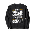 Funny Soccer Coach Sweatshirt - Casual Everyday Wear Men Women - T-Shirt, Sweatshirt, Hoodie