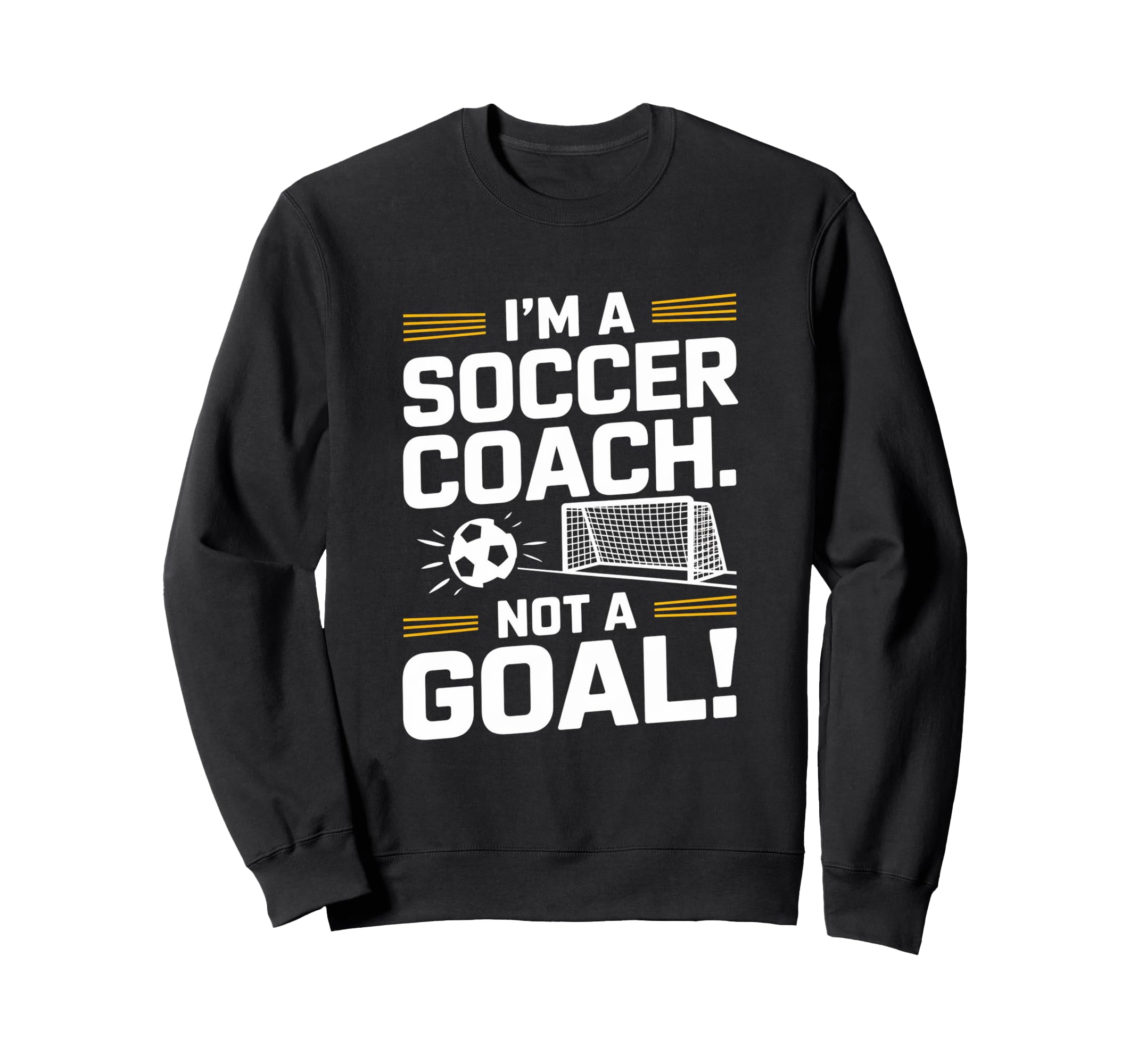 Funny Soccer Coach Sweatshirt - Casual Everyday Wear Men Women - T-Shirt, Sweatshirt, Hoodie