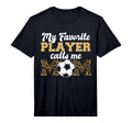 Mens My Favorite Player Calls Me Mom T-Shirt - Novelty Apparel Unisex - T-Shirt, Sweatshirt, Hoodie
