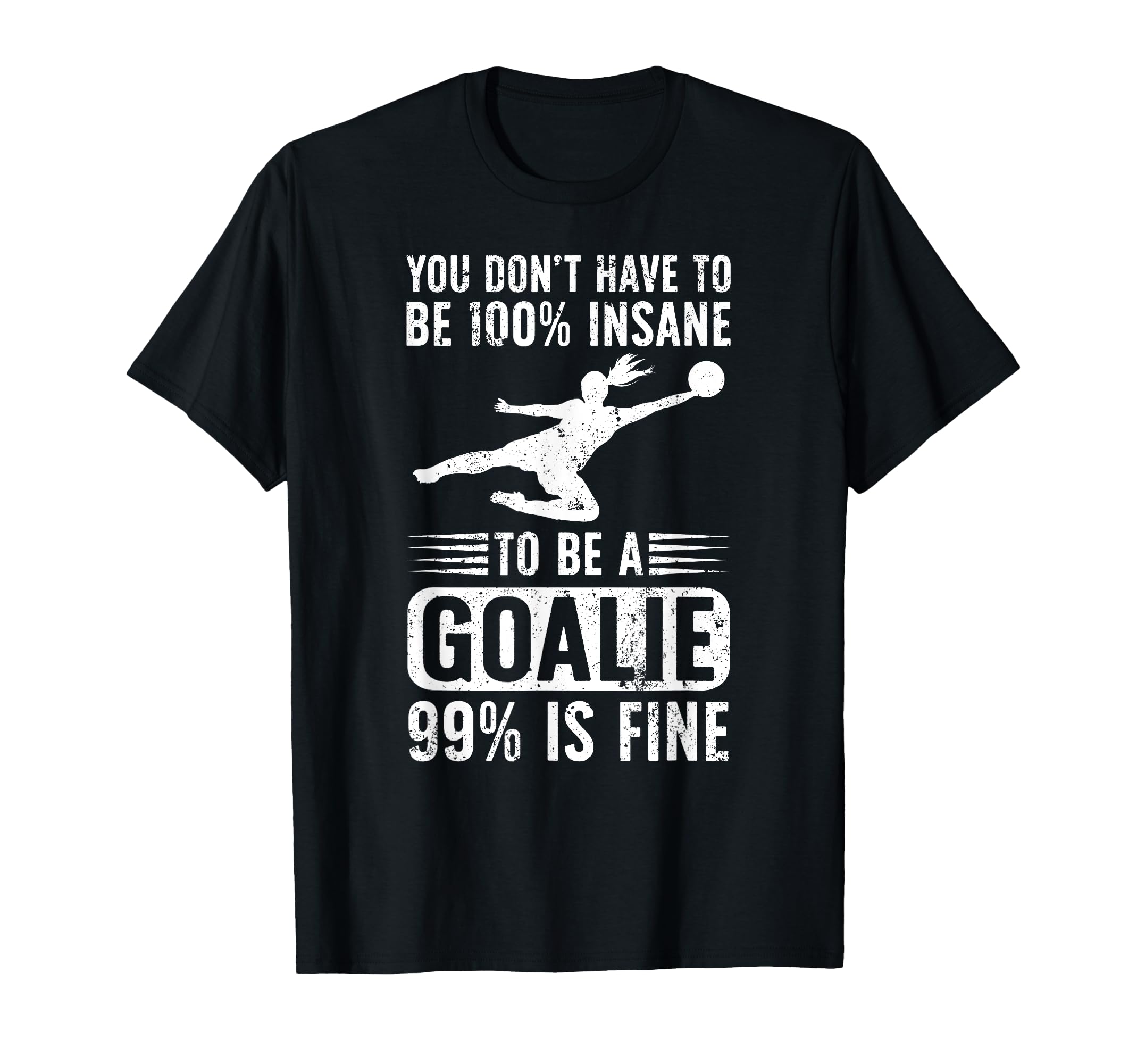 To Be Soccer Goalie Soccer T-Shirt - Casual Everyday Wear Unisex - T-Shirt, Sweatshirt, Hoodie
