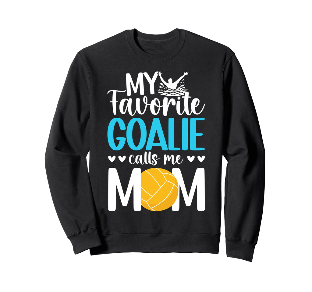Proud Water Polo Goalkeeper Mom Sweatshirt - Fun Novelty Design Men Women - T-Shirt, Sweatshirt, Hoodie
