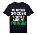 My Favorite Soccer Player Calls Me Papaw T-Shirt - Graphic Print Unisex - T-Shirt, Sweatshirt, Hoodie