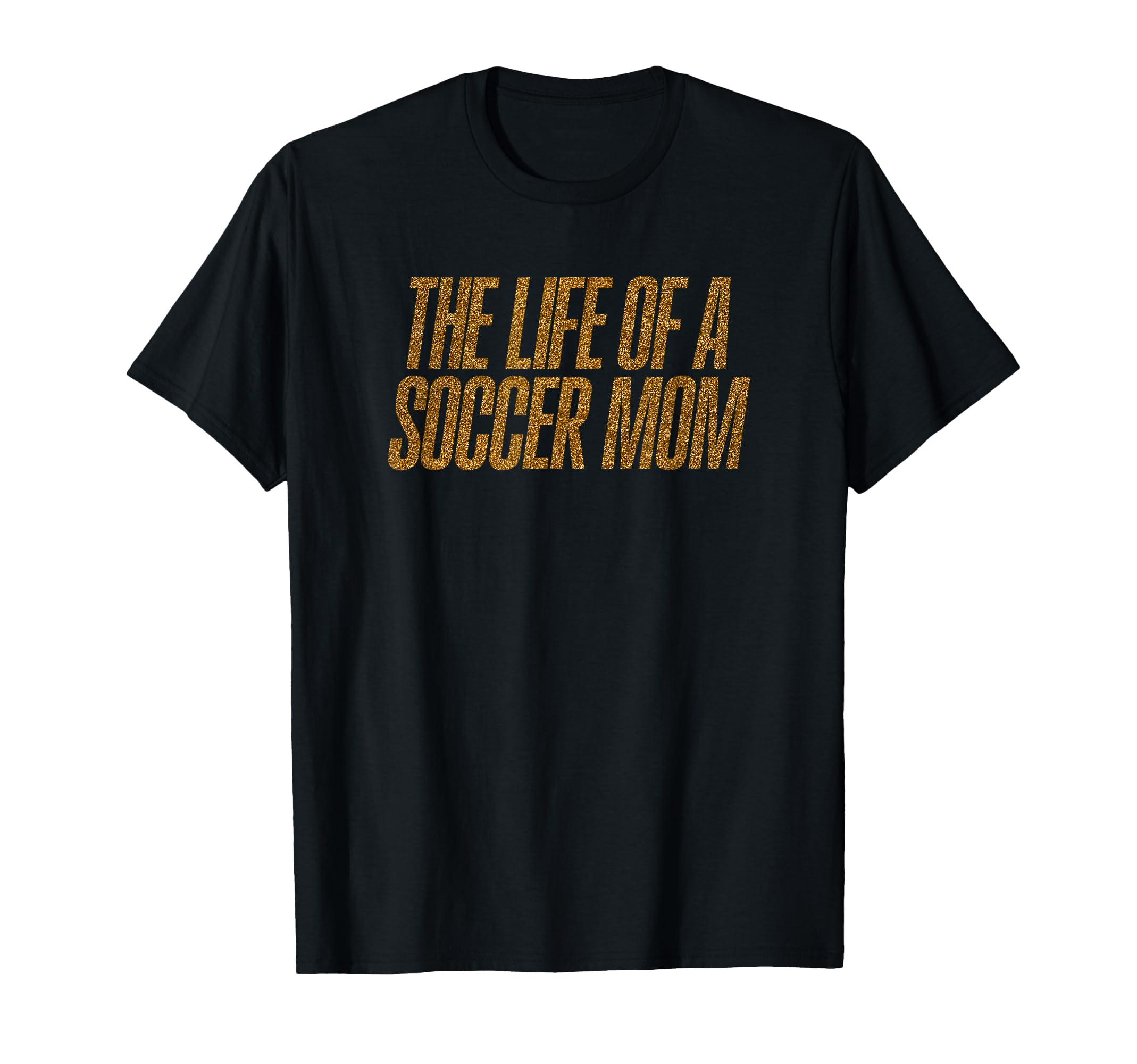 Life Soccer Mom Funny T-Shirt - Graphic Print Men Women - T-Shirt, Sweatshirt, Hoodie