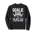 Soccer Goalie Dad Best Title Dad Sweatshirt - Novelty Apparel Men Women - T-Shirt, Sweatshirt, Hoodie