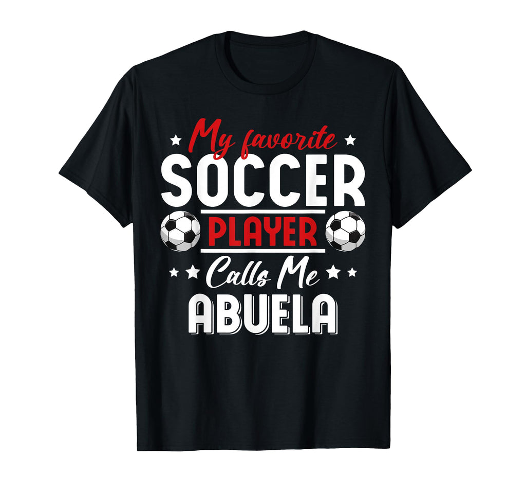 My Favorite Soccer Player Calls Me Abuela T-Shirt - Unique Graphic Unisex - T-Shirt, Sweatshirt, Hoodie