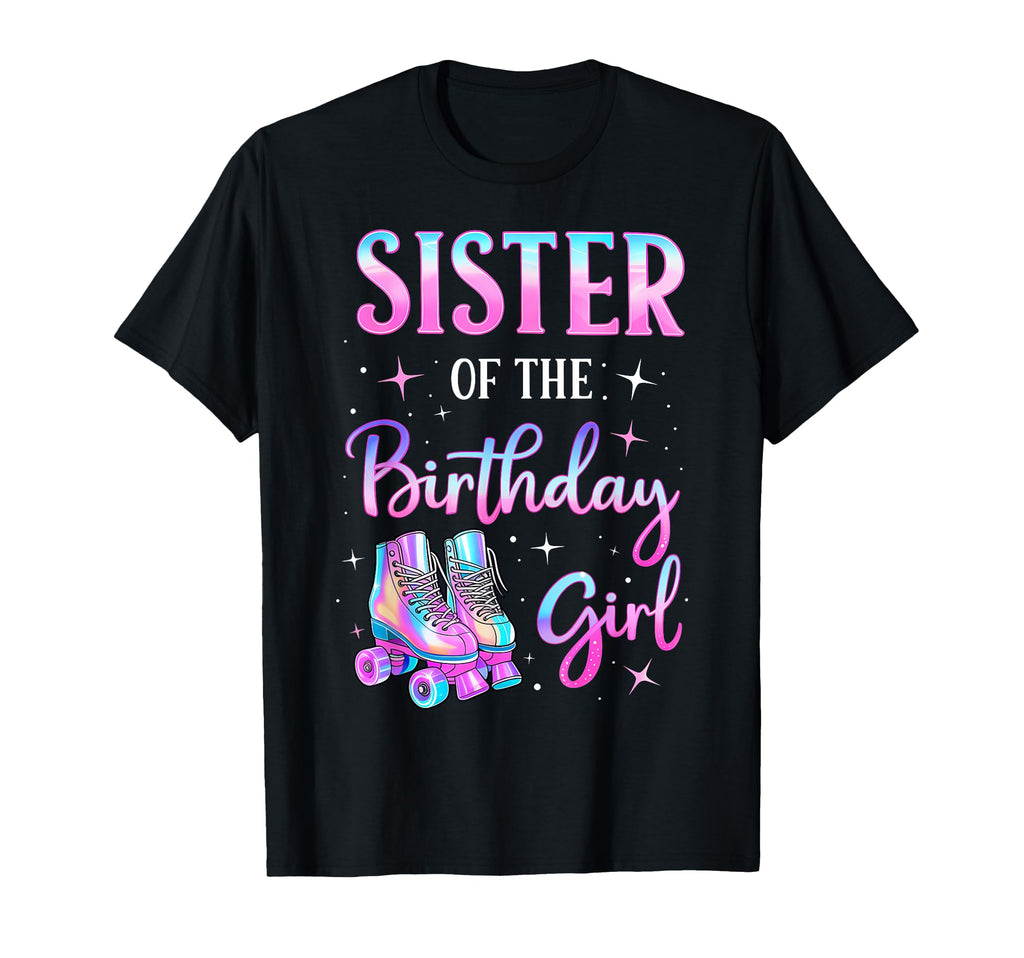 Sister Birthday Rolling Skate Family T-Shirt - Novelty Apparel Men Women - T-Shirt, Sweatshirt, Hoodie