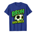 Bruh Sick Skills Soccer Ball Funny T-Shirt - Casual Everyday Wear Men Women - T-Shirt, Sweatshirt, Hoodie