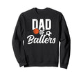 Dad Ballers Soccer Basketball Dad Sweatshirt - Unique Graphic for Adults - T-Shirt, Sweatshirt, Hoodie