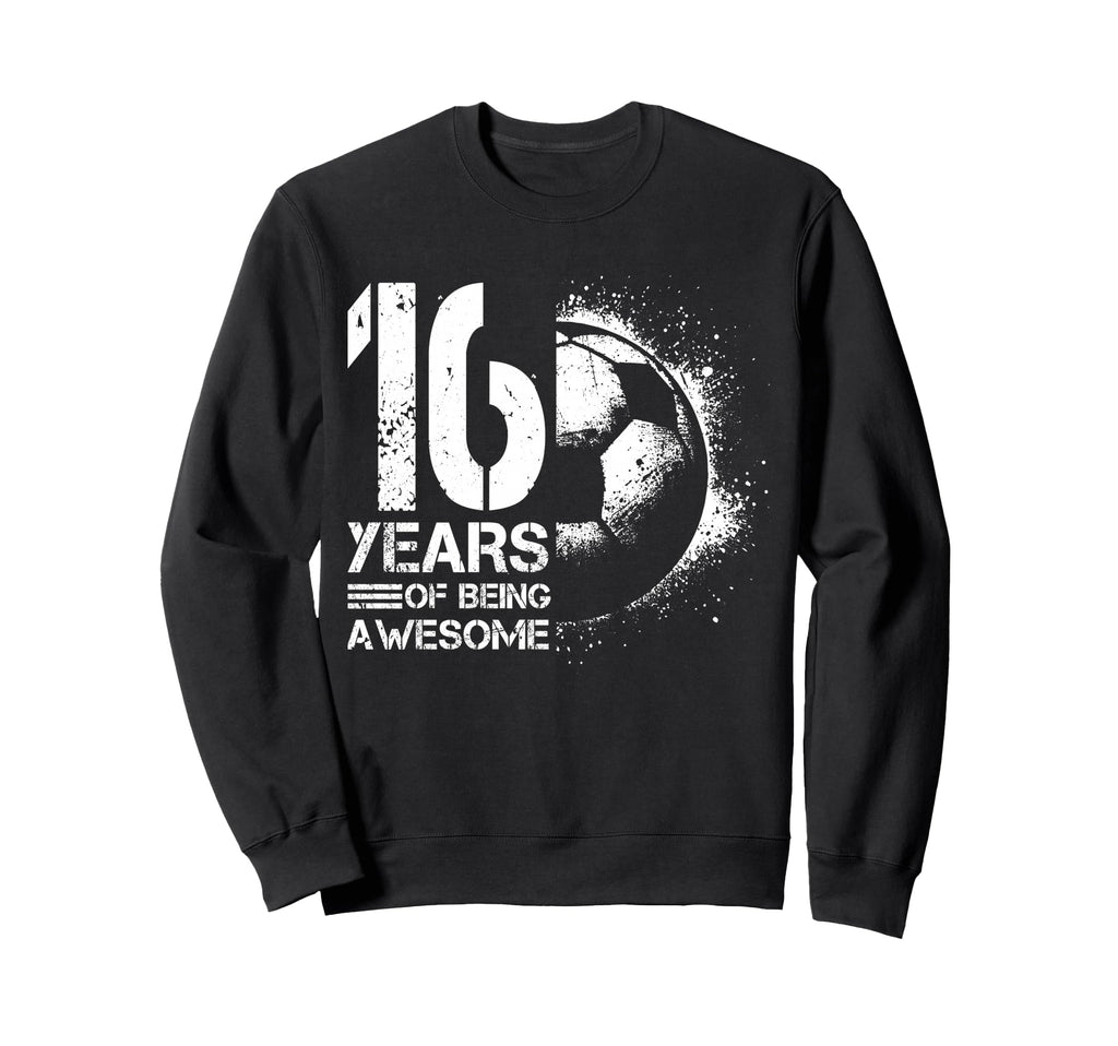 16Th Birthday Soccer Player Sweatshirt - Fun Novelty Design for Adults - T-Shirt, Sweatshirt, Hoodie