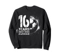 16Th Birthday Soccer Player Sweatshirt - Fun Novelty Design for Adults - T-Shirt, Sweatshirt, Hoodie