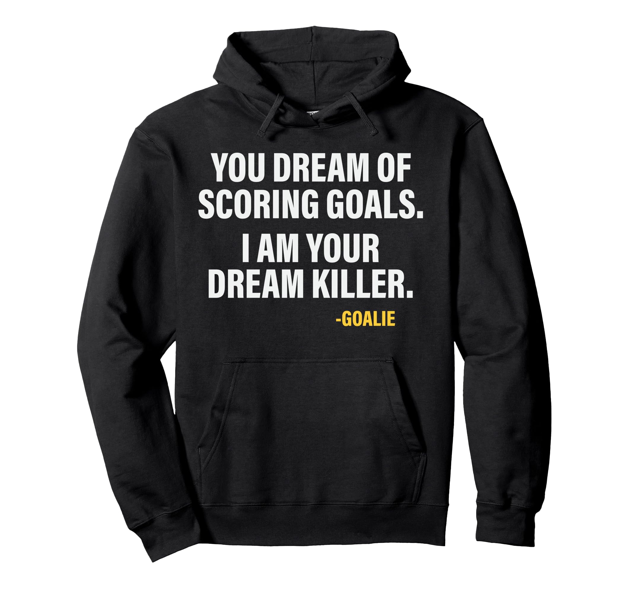 Funny Goalie Goalkeeper Dream Killer Hoodie - Novelty Apparel Unisex - T-Shirt, Sweatshirt, Hoodie