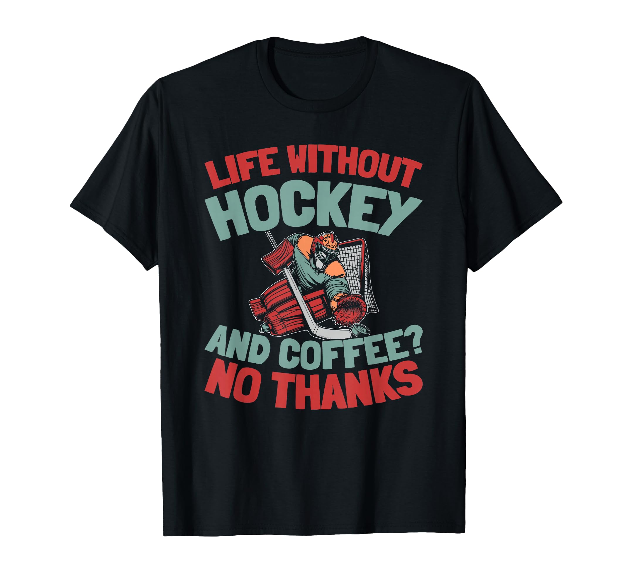 Hockey Goalkeeper Ice Hockey Goalie T-Shirt - Novelty Apparel Unisex - T-Shirt, Sweatshirt, Hoodie