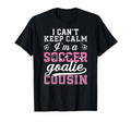 Im Soccer Goalie Cousin Soccer T-Shirt - Casual Everyday Wear Unisex - T-Shirt, Sweatshirt, Hoodie