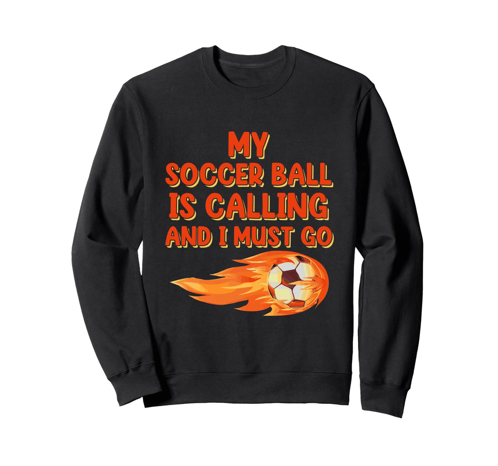Soccer Ball Is Calling Sports Player Sweatshirt - Trendy Graphic Unisex - T-Shirt, Sweatshirt, Hoodie