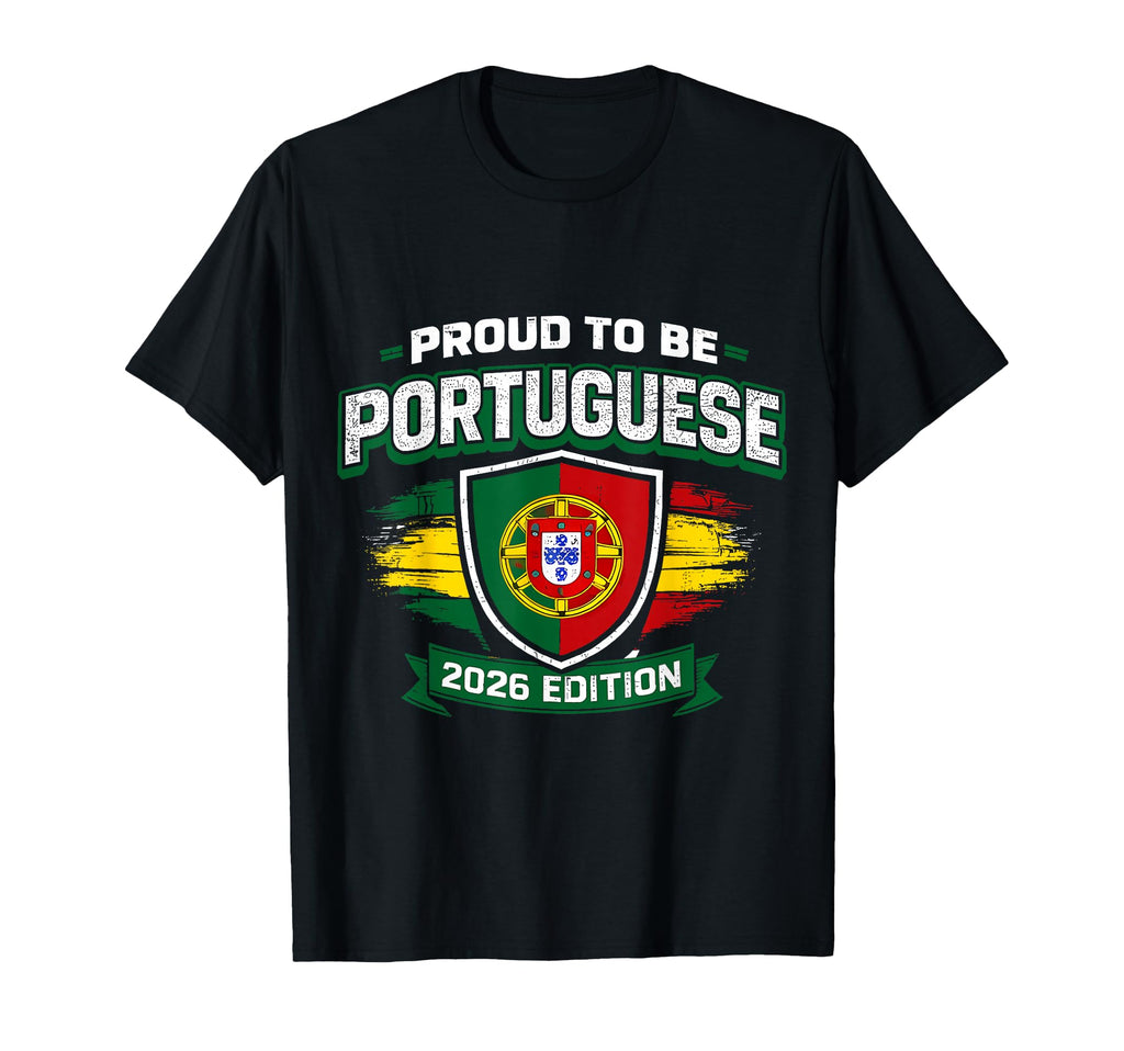 Proud To Be Portuguese 2026 T-Shirt - Casual Everyday Wear Men Women - T-Shirt, Sweatshirt, Hoodie